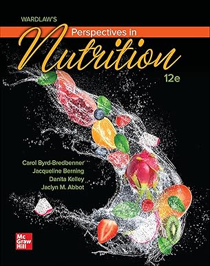  Test Bank  Wardlaw＆＃39;s Perspectives in Nutrition 12th Edition by Carol Byrd-Bredbenner , Jacqueline Berning , Danita Kelley , Jaclyn Abbot 
