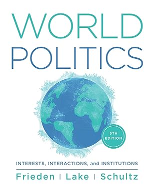  Test Bank  World Politics Interests Interactions Institutions 5th  by Jeffry A. Frieden , David A. Lake , Kenneth A. Schultz 