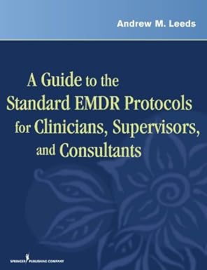 (eBook PDF)A Guide to the Standard EMDR Protocols forClinicia by Andrew M. Leeds PhD