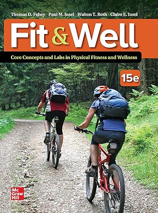 (Test Bank)Loose Leaf for Fit ＆amp; Well: Core Concepts and Labs in Physical Fitness and Wellness 15th Edition by Thomas D. Fahey , Paul M. Insel , Walton T. Roth