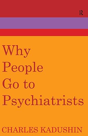 (eBook PDF)Why People Go to Psychiatrists 1st Edition by George C. Galster , Charles Kadushin 