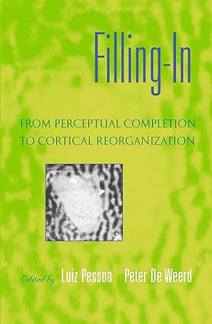 (eBook PDF)Filling-In: From Perceptual Completion to Cortical Reorganization 1st Edition by Luiz Pessoa , Peter De Weerd