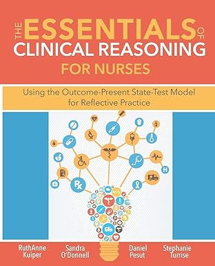  (Book PDF)The Essentials of Clinical Reasoning forNurses by RuthAnne Kuiper , Sandra M. O＆＃39;Donnell , Daniel J. Pesut , Stephanie L. Turrise