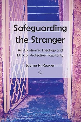 (eBook PDF)Safeguarding the Stranger 1st Edition AnAbrahamicT by Jayme R. Reaves