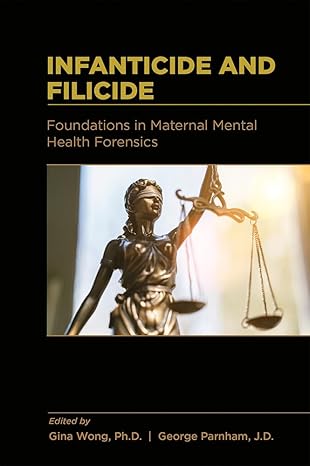 (eBook PDF)Infanticide and Filicide Foundations in MaternalMe by Edited by Gina Wong , Ph.D. , and George Parnham , J.D. , Wong 