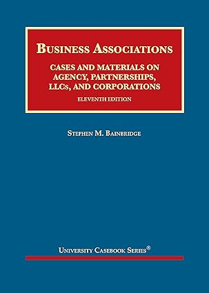 (eBook PDF)Business Associations, Cases and Materials on Agency, Partnerships, LLCs, and Corporations 11th Edition by Stephen Bainbridge