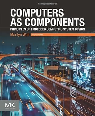 (eBook PDF)Computers as Components: Principles of Embedded Computing System Design (The Morgan Kaufmann Series in Computer Architecture and Design) 5th Edition by Marilyn Wolf Ph.D. Electrical Engineering Stanford University