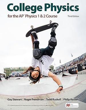 (eBook PDF)College Physics for the AP Physics 1 and 2 Courses 3rd Edition by Gay Stewart , Roger Freedman , Todd Ruskell , Philip Kesten