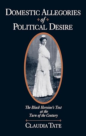 (eBook PDF)Domestic Allegories of Political Desire: The Black Heroine＆＃39;s Text at the Turn of the Century by Claudia Tate 