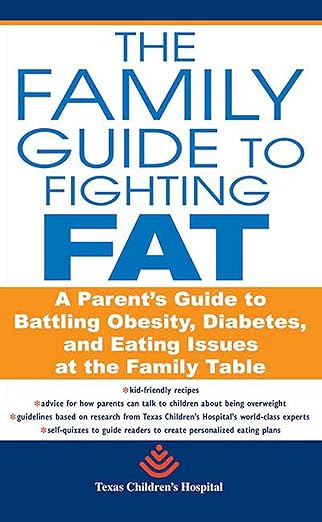 (eBook PDF)The Family Guide to Fighting Fat A Parent＆＃39;s Guidet by Texas Children＆＃39;s Hospital 