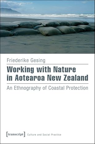 (eBook PDF)Working with Nature in Aotearoa New Zealand: An Ethnography of Coastal Protection by Friederike Gesing 