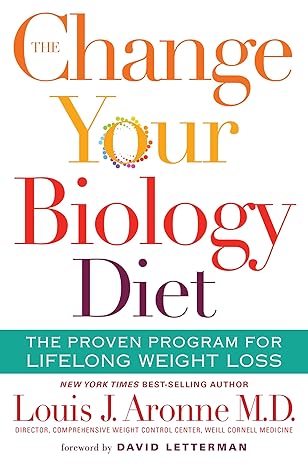 (eBook PDF)The Change Your Biology Diet: The Proven Program for Lifelong Weight Loss  by Louis J. Aronne