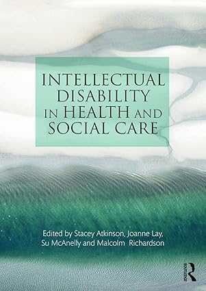 (eBook PDF)Intellectual Disability in Health and Social Care 1st Edition by Stacey Atkinson , Joanne Lay , Su McAnelly , Malcolm Richardson