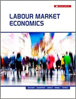 Test Bank  Labour Market Economics 9th Canadian Edition by Tammy Schirle By Dwayne Benjamin, Morley Gunderson, Thomas Lemieux, Craig Riddell
