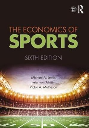 (Test Bank)The Economics of Sports, 6th Edition by Michael A. Leeds , Peter von Allmen , Victor A. Matheson 