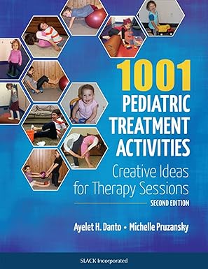 (eBook PDF)1001 Pediatric Treatment Activities: Creative Ideas for Therapy Sessions 2nd Edition by Ayelet H. Danto MS OTR/L , Michelle Pruzansky