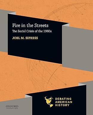 (eBook PDF)Fire in the Streets: The Social Crisis of the 1960s (Debating American History Series) by Joel M. Sipress , David J. Voelker