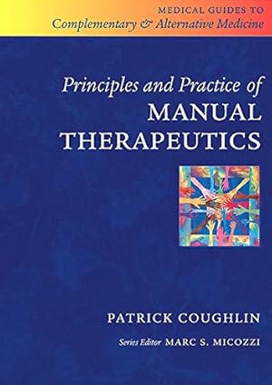 (eBook PDF)Principles and Practice of Manual Therapeutics E-Book (Medical Guides to Complementary and Alternative Medicine,) by Patrick Coughlin
