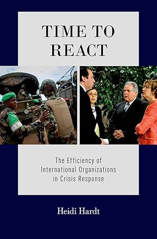 (eBook PDF)Time to React: The Efficiency of International Organizations in Crisis Response 1st Edition by Heidi Hardt 