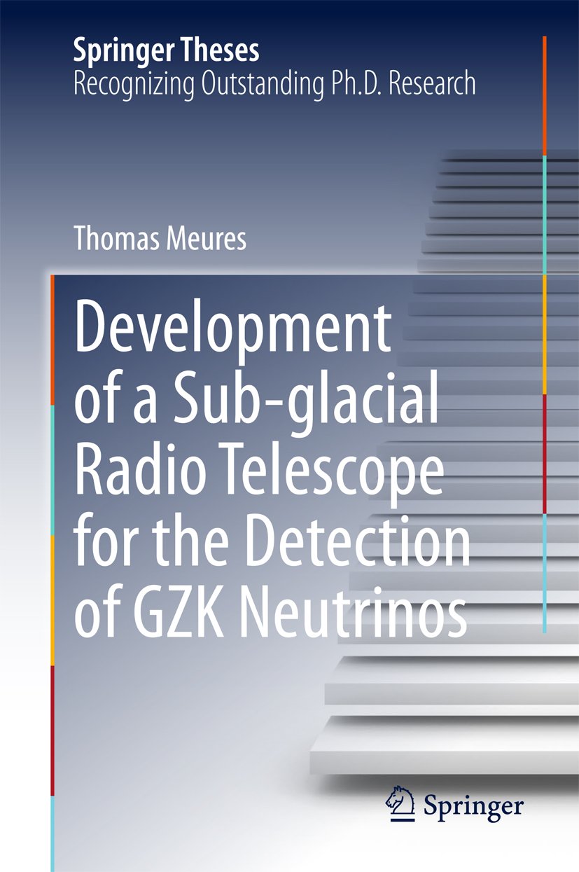 (eBook PDF)Development of a Sub-glacial Radio Telescope for the Detection of GZK Neutrinos by Thomas Meures