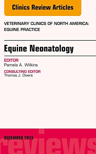 (eBook PDF)Equine Neonatology, An Issue of Veterinary Clinics of North America: Equine Practice by Pamela A. Wilkins