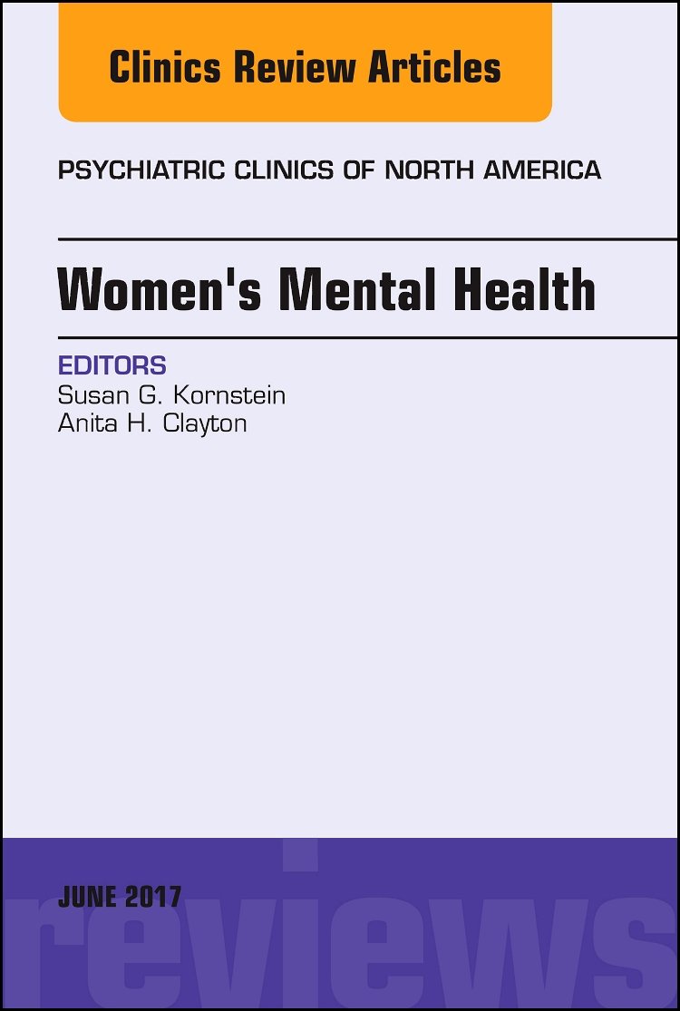 (eBook PDF)Women＆＃39;s Mental Health, An Issue of Psychiatric Clinics of North America (Volume 40-2) by Susan G. Kornstein MD, Anita H. Clayton MD