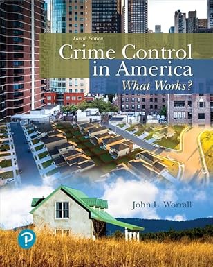 Solution manual  Crime Control in America What Works? 4th Edition  by John Worrall 