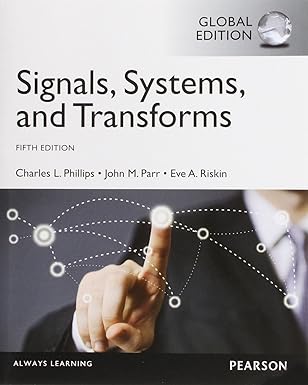 (eBook PDF)Signals,Systems,and Transforms,5th Global Edition by Charles L. Phillips , John M. Parr , Eve A. Riskin