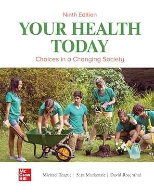 (Test Bank)Your Health Today:Choices in a Changing Society 9th by Michael L. Teague , Sara L.C. Mackenzie , David M. Rosenthal