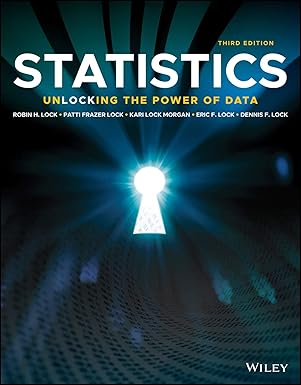 Test Bank  Statistics: Unlocking the Power of Data 3rd Edition by Robin H. Lock , Patti Frazer Lock , Kari Lock Morgan , Eric F. Lock 