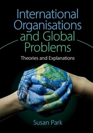 (eBook PDF)International Organisations and Global Problems Theories and Explanations by Susan Park