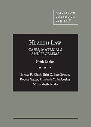 (eBook PDF)Health Law: Cases, Materials and Problems (American Casebook Series) 9th Edition by Brietta Clark , Erin Fuse Brown , Robert Gatter , Elizabeth McCuskey 