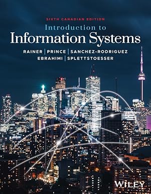 (eBook PDF) Introduction to Information Systems, 6th Canadian Edition by R. Kelly Rainer , Brad Prince , Cristobal Sanchez-Rodriguez , Ebrahimi Sepideh