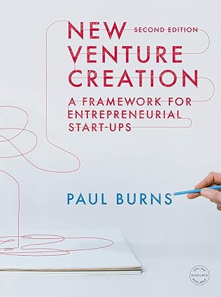 (eBook PDF)New Venture Creation: A Framework for Entrepreneurial Start-ups 2nd ed. 2018 Edition by Paul Burns 