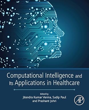 (eBook PDF)Computational Intelligence and Its Applications in Healthcare 1st Edition, Kindle Edition by Jitendra Kumar Verma , Sudip Paul PDF (CSSE), Ph.D (BME), M.Tech (BME), B.Tech (BME)