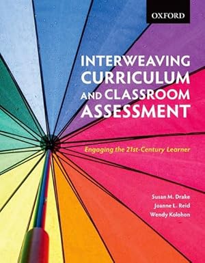(eBook PDF)Interweaving Curriculum and Classroom Assessment by Susan M. Drake , Joanne L. Reid , Wendy Kolohon