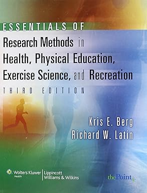 (eBook PDF)Essentials of Research Methods in Health Physical Educatio by Kris E. Berg EdD , Richard W. Latin