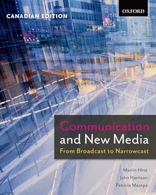 (eBook PDF)Communication and New Media: From Broadcast to Narrowcast, Canadian Edition by Martin Hirst , John Harrison , Patricia Mazepa 