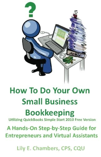 (eBook PDF)How To Do Your Own Small Business Bookkeeping: A Hands-on Step-by-step Guide for Entrepreneurs and Virtual Assistants by Lily E Chambers