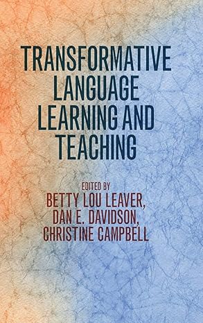 (eBook PDF)Transformative Language Learning and Teaching by Betty Lou Leaver , Dan E. Davidson , Christine Campbell 