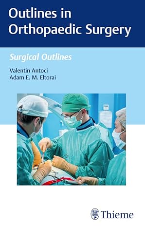 (eBook PDF)Outlines in Orthopaedic Surgery (Surgical Outlines) 1st Edition, Kindle by Valentin Antoci , Adam E.M. Eltorai 
