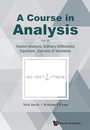 (eBook PDF)Course In Analysis, A - Vol. Iv: Fourier Analysis, Ordinary Differential Equations, Calculus Of Variations by Niels Jacob , Kristian P Evans 