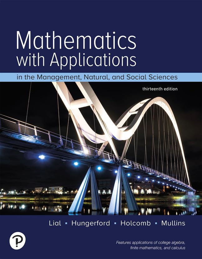 (eBook PDF)Mathematics with Applications: In the Management, Natural, and Social Sciences by Margaret L. Lial, Thomas W. Hungerford, John P. Holcomb, Bernadette Mullins