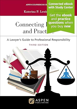 (eBook PDF)Connecting Ethics and Practice: A Lawyer＆＃39;s Guide to Professional Responsibility 3rd Edition by Katerina P. Lewinbuk