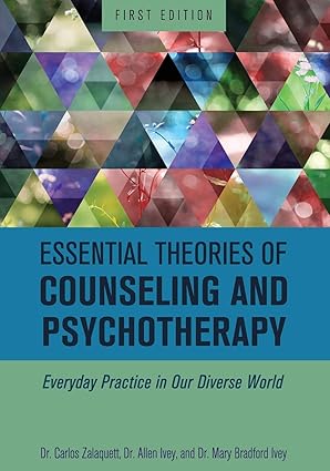  (eBook PDF)Essential Theories of Counseling and Psychotherapy: Everyday Practice in Our Diverse World by Carlos Zalaquett , Allen Ivey , Mary Bradford Ivey 