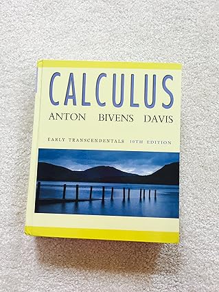  (eBook PDF)Calculus: Early Transcendentals, 10th Edition by Howard Anton , Irl C. Bivens , Stephen Davis 