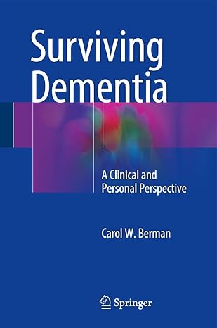  (eBook PDF)Surviving Dementia: A Clinical and Personal Perspective 1st ed. 2016 Edition by Carol W. Berman