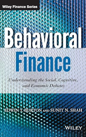 (eBook PDF)Behavioral Finance: Understanding the Social, Cognitive, and Economic Debates 1st Edition by Edwin Burton , Sunit N. Shah