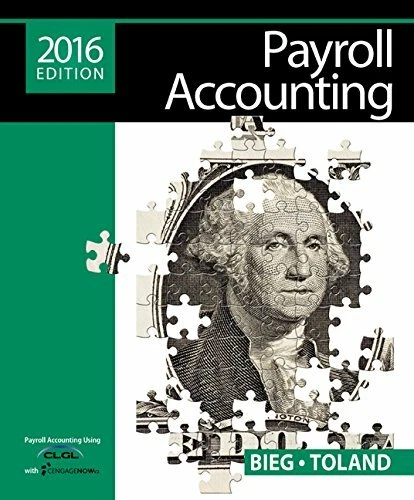 Solution manual for  Bundle: Payroll Accounting 2016, Loose-Leaf Version, 26th + CengageNOWv2TM, 1 term Printed Access Card + LMS Integrated for CengageNOWv2TM Bundle Sticker by Bernard J. Bieg (2015-10-27)  by Bernard J. Bieg;Judith Toland