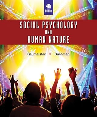 Test Bank for  Social Psychology and Human Nature 4th Edition by Roy F. Baumeister , Brad Bushman